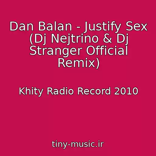 کاور آهنگ Dan Balan - Justify Sex (Dj Nejtrino & Dj Stranger Official Remix) از Khity Radio Record 2010