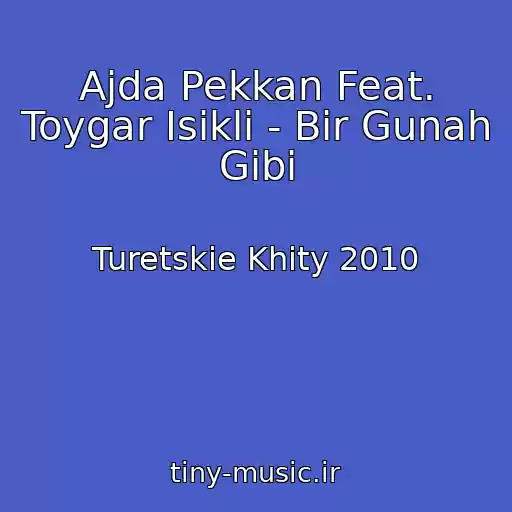 کاور آهنگ Ajda Pekkan Feat. Toygar Isikli - Bir Gunah Gibi از Turetskie Khity 2010