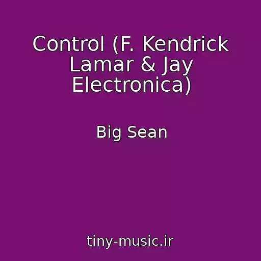 کاور آهنگ Control (F. Kendrick Lamar & Jay Electronica) از Big Sean