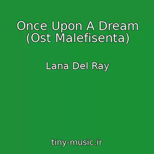 کاور آهنگ Once Upon A Dream (Ost Malefisenta) از Lana Del Ray