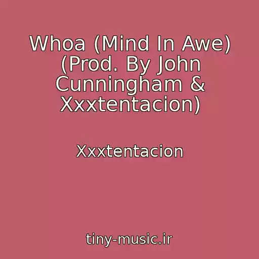 کاور آهنگ Whoa (Mind In Awe) (Prod. By John Cunningham & Xxxtentacion) از Xxxtentacion