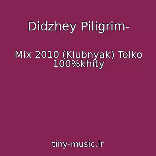 کاور آهنگ Didzhey Piligrim- از Mix 2010 (Klubnyak) Tolko 100%khity