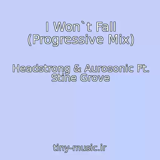 کاور آهنگ I Won`t Fall (Progressive Mix) از Headstrong & Aurosonic Ft. Stine Grove