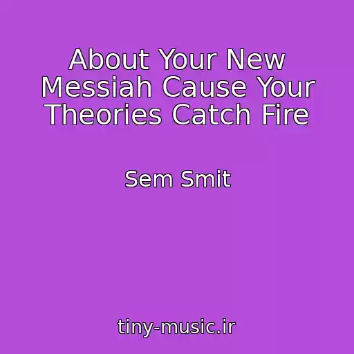 کاور آهنگ About Your New Messiah Cause Your Theories Catch Fire از Sem Smit