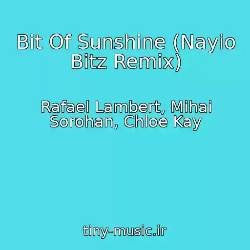 کاور آهنگ Bit Of Sunshine (Nayio Bitz Remix) از Rafael Lambert, Mihai Sorohan, Chloe Kay