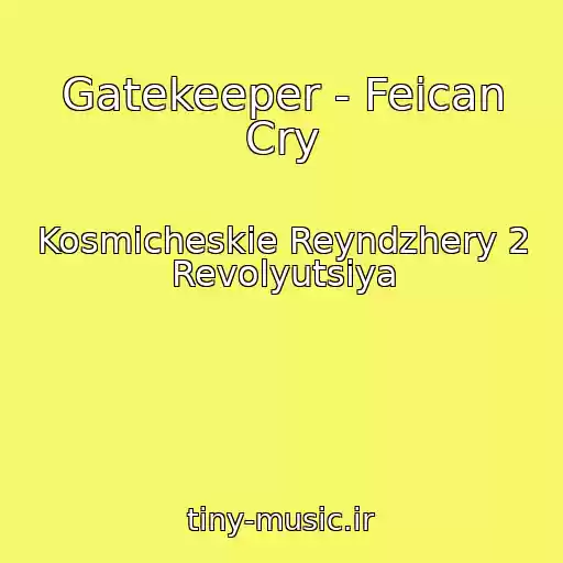 کاور آهنگ Gatekeeper - Feican Cry از Kosmicheskie Reyndzhery 2 Revolyutsiya