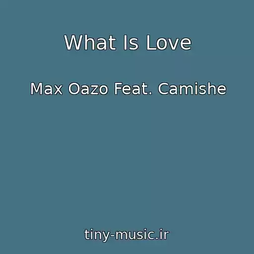 کاور آهنگ What Is Love از Max Oazo Feat. Camishe
