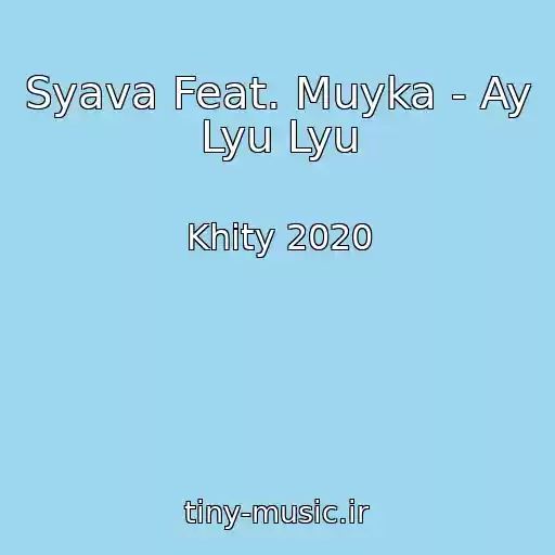 کاور آهنگ Syava Feat. Muyka - Ay Lyu Lyu از Khity 2020