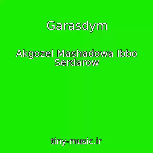 کاور آهنگ Garasdym از Akgozel Mashadowa Ibbo Serdarow