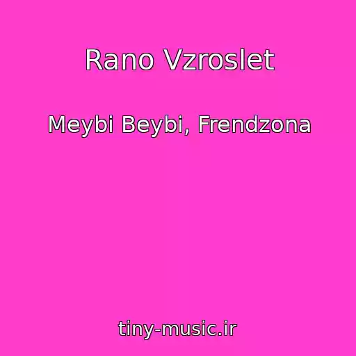 کاور آهنگ Rano Vzroslet از Meybi Beybi, Frendzona