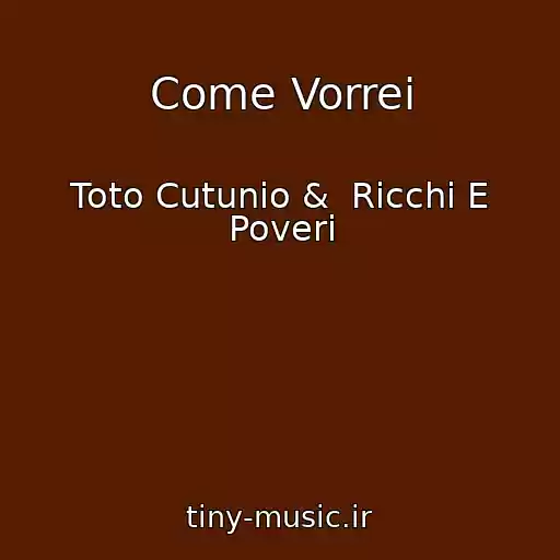 کاور آهنگ Come Vorrei از Toto Cutunio &  Ricchi E Poveri