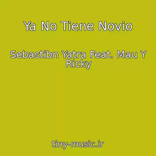کاور آهنگ Ya No Tiene Novio از Sebastibn Yatra Feat. Mau Y Ricky