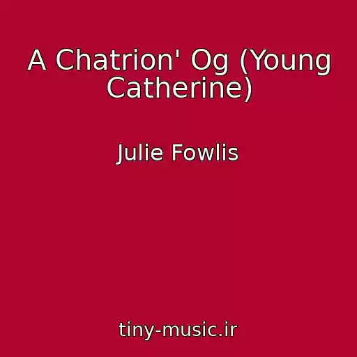 کاور آهنگ A Chatrion' Og (Young Catherine) از Julie Fowlis