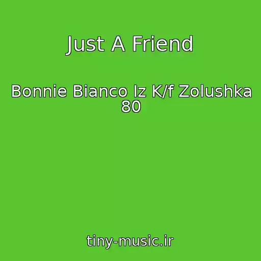 کاور آهنگ Just A Friend از Bonnie Bianco Iz K/f Zolushka 80