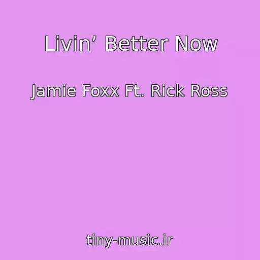 کاور آهنگ Livin’ Better Now از Jamie Foxx Ft. Rick Ross