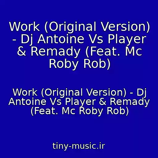 کاور آهنگ Work (Original Version) - Dj Antoine Vs Player & Remady (Feat. Mc Roby Rob) از Work (Original Version) - Dj Antoine Vs Player & Remady (Feat. Mc Roby Rob)