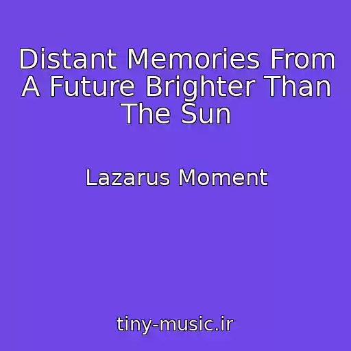 کاور آهنگ Distant Memories From A Future Brighter Than The Sun از Lazarus Moment