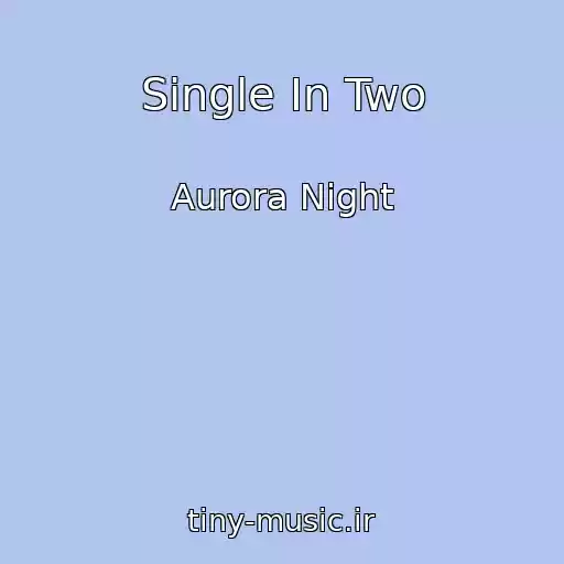 کاور آهنگ Single In Two از Aurora Night