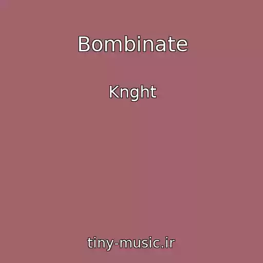 کاور آهنگ Bombinate از Knght