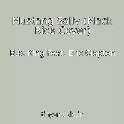 کاور آهنگ Mustang Sally (Mack Rice Cover) از B.b. King Feat. Eric Clapton