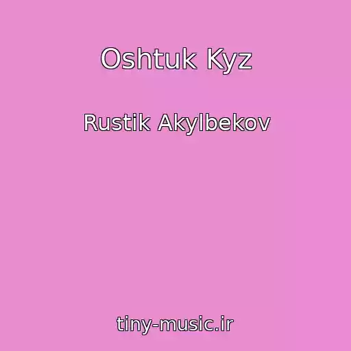 کاور آهنگ Oshtuk Kyz از Rustik Akylbekov