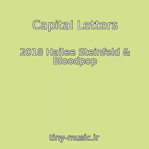 کاور آهنگ Capital Letters از 2018 Hailee Steinfeld & Bloodpop