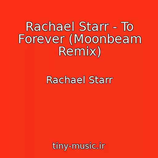 کاور آهنگ Rachael Starr - To Forever (Moonbeam Remix) از Rachael Starr