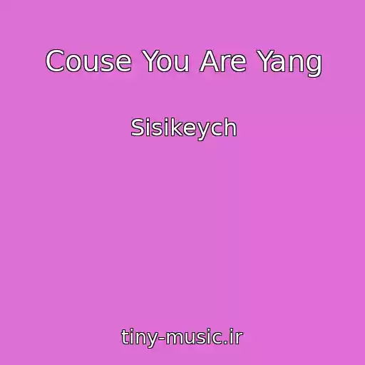 کاور آهنگ Couse You Are Yang از Sisikeych