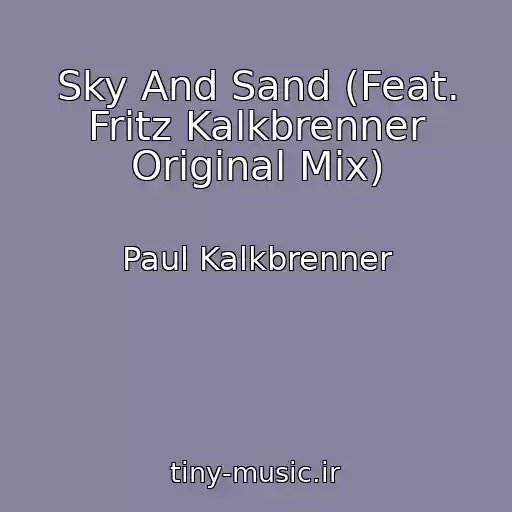 کاور آهنگ Sky And Sand (Feat. Fritz Kalkbrenner Original Mix) از Paul Kalkbrenner