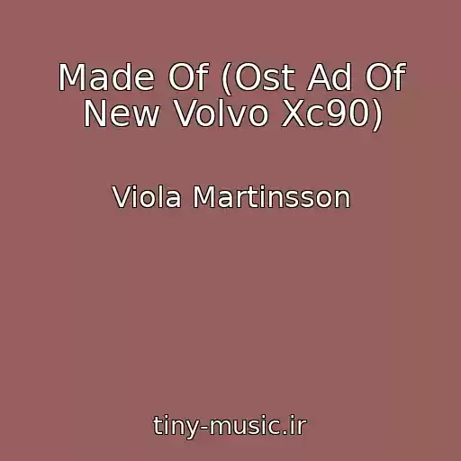 کاور آهنگ Made Of (Ost Ad Of New Volvo Xc90) از Viola Martinsson