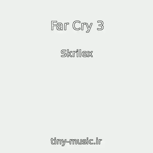 کاور آهنگ Far Cry 3 از Skrilex