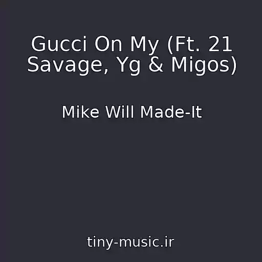 کاور آهنگ Gucci On My (Ft. 21 Savage, Yg & Migos) از Mike Will Made-It