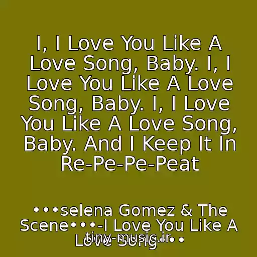 کاور آهنگ I, I Love You Like A Love Song, Baby. I, I Love You Like A Love Song, Baby. I, I Love You Like A Love Song, Baby. And I Keep It In Re-Pe-Pe-Peat از •••selena Gomez & The Scene•••-I Love You Like A Love Song•••