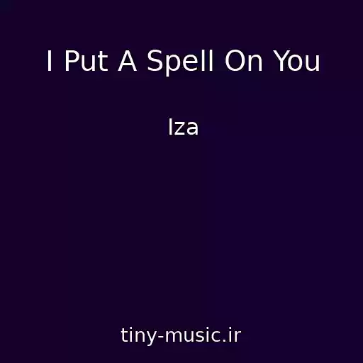 کاور آهنگ I Put A Spell On You از Iza