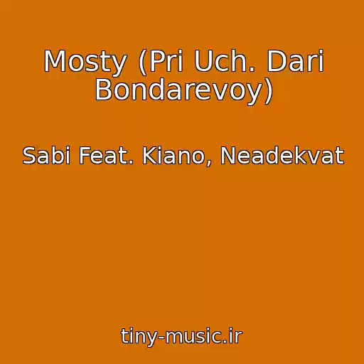کاور آهنگ Mosty (Pri Uch. Dari Bondarevoy) از Sabi Feat. Kiano, Neadekvat