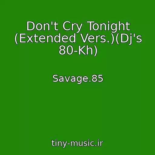 کاور آهنگ Don't Cry Tonight (Extended Vers.)(Dj's 80-Kh) از Savage.85