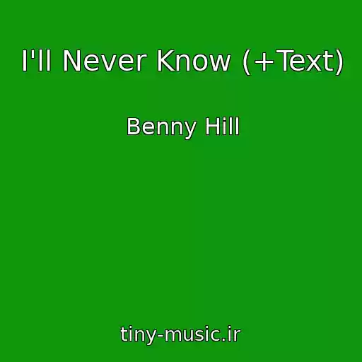 کاور آهنگ I'll Never Know (+Text) از Benny Hill