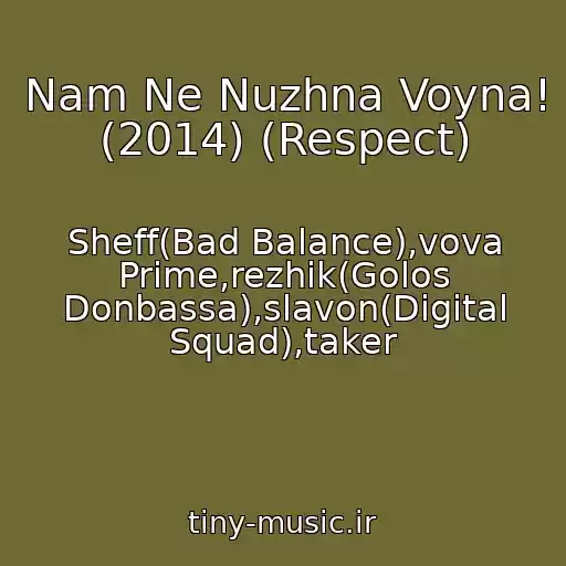 کاور آهنگ Nam Ne Nuzhna Voyna! (2014) (Respect) از Sheff(Bad Balance),vova Prime,rezhik(Golos Donbassa),slavon(Digital Squad),taker
