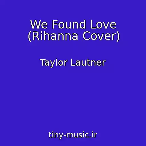کاور آهنگ We Found Love (Rihanna Cover) از Taylor Lautner