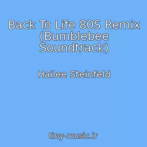 کاور آهنگ Back To Life 80S Remix (Bumblebee Soundtrack) از Hailee Steinfeld