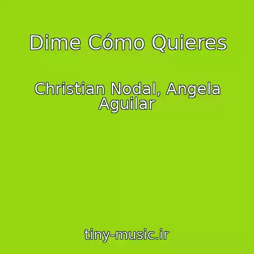 کاور آهنگ Dime Cómo Quieres از Christian Nodal, Angela Aguilar