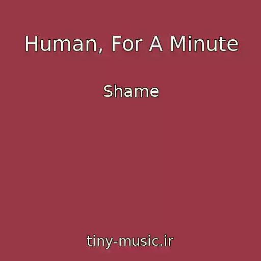 کاور آهنگ Human, For A Minute از Shame