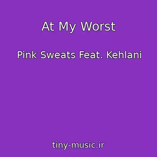 کاور آهنگ At My Worst از Pink Sweats Feat. Kehlani