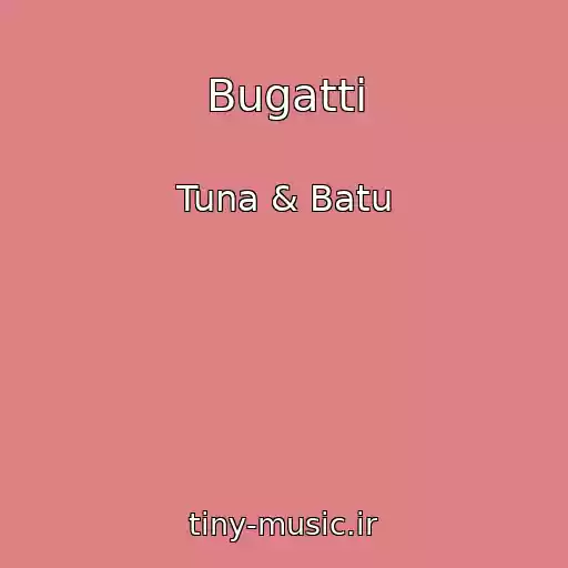 کاور آهنگ Bugatti از Tuna & Batu