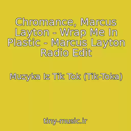 کاور آهنگ Chromance, Marcus Layton - Wrap Me In Plastic - Marcus Layton Radio Edit از Muzyka Iz Tik Tok (Tik-Toka)