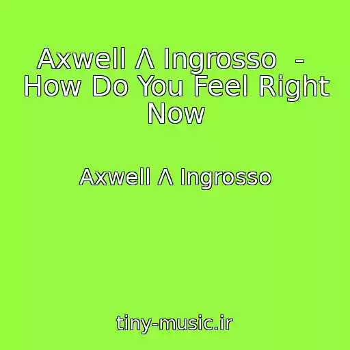 کاور آهنگ Axwell Ʌ Ingrosso  -  How Do You Feel Right Now از Axwell Ʌ Ingrosso