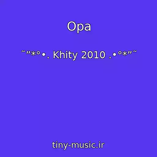 کاور آهنگ Opa از ˜”*°•. Khity 2010 .•°*”˜