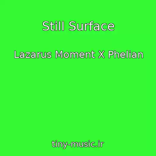 کاور آهنگ Still Surface از Lazarus Moment X Phelian