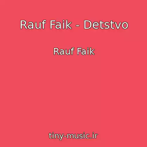کاور آهنگ Rauf Faik - Detstvo از Rauf Faik