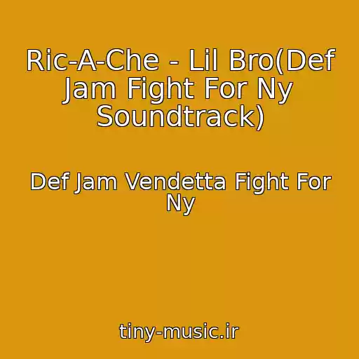 کاور آهنگ Ric-A-Che - Lil Bro(Def Jam Fight For Ny Soundtrack) از Def Jam Vendetta Fight For Ny